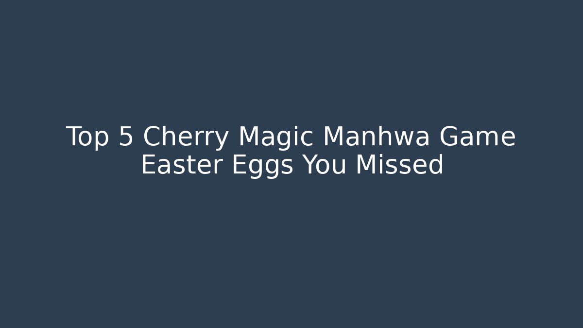 Top 5 Cherry Magic Manhwa Game Easter Eggs You Missed