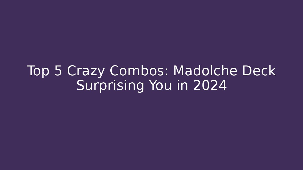 Top 5 Crazy Combos: Madolche Deck Surprising You in 2024