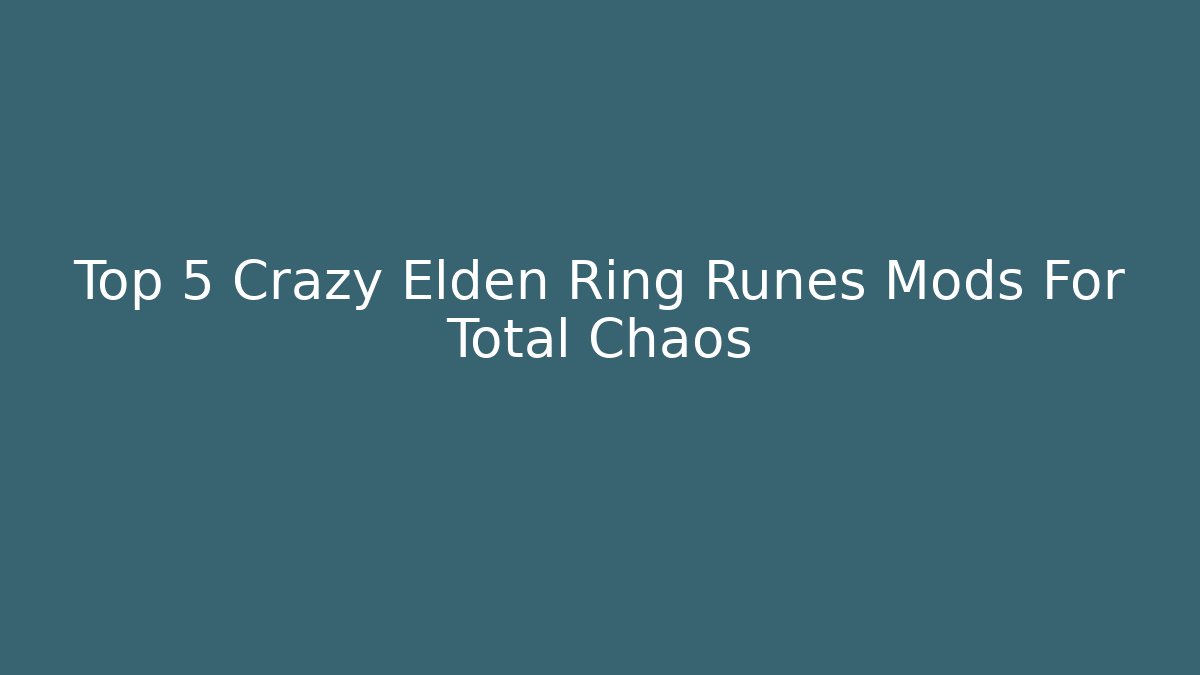 Top 5 Crazy Elden Ring Runes Mods For Total Chaos