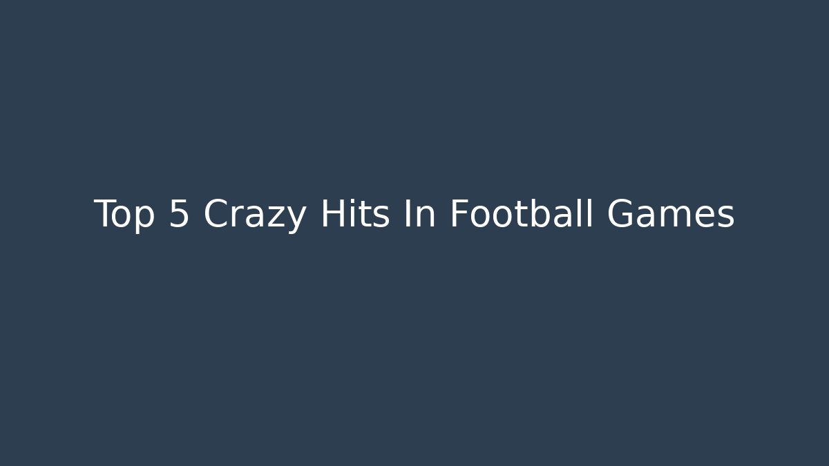 Top 5 Crazy Hits In Football Games