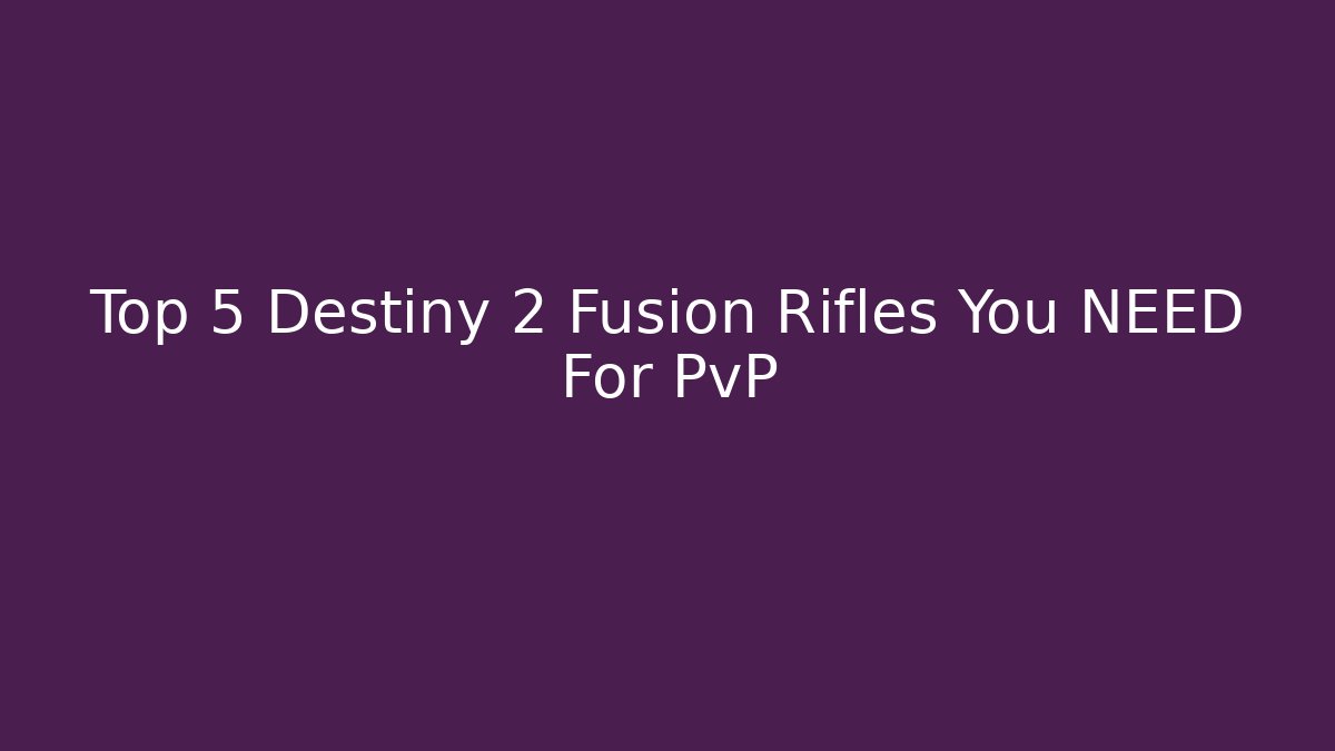 Top 5 Destiny 2 Fusion Rifles You NEED For PvP - Vintage E-Juice