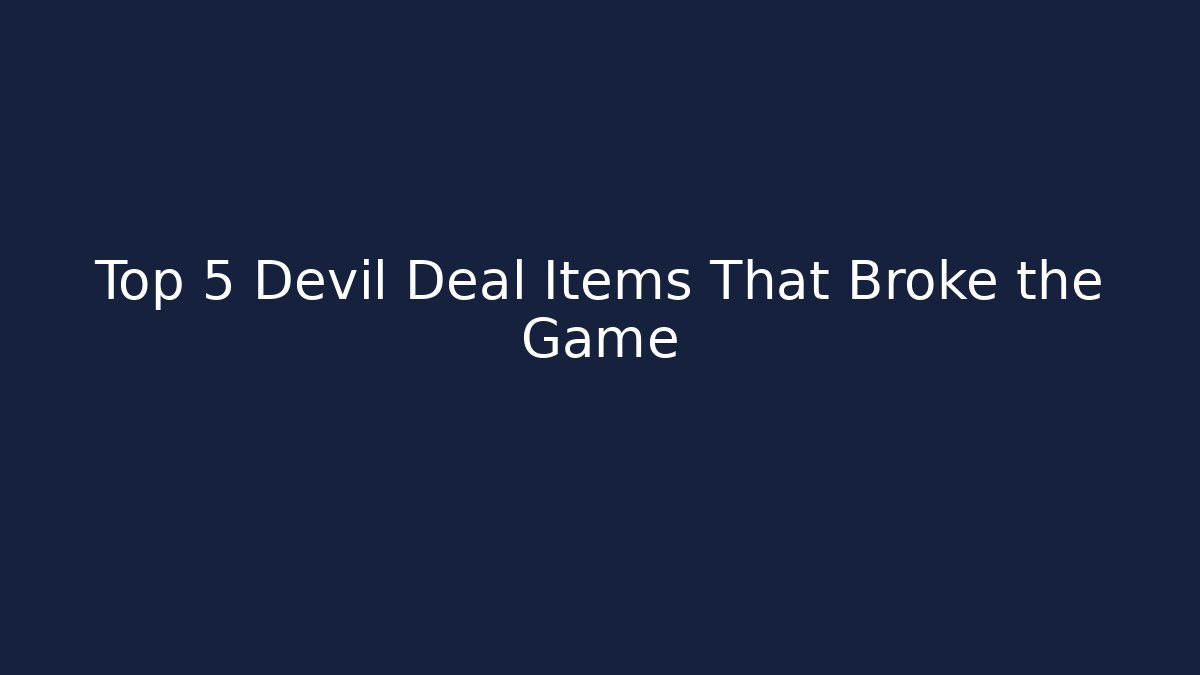 Top 5 Devil Deal Items That Broke the Game