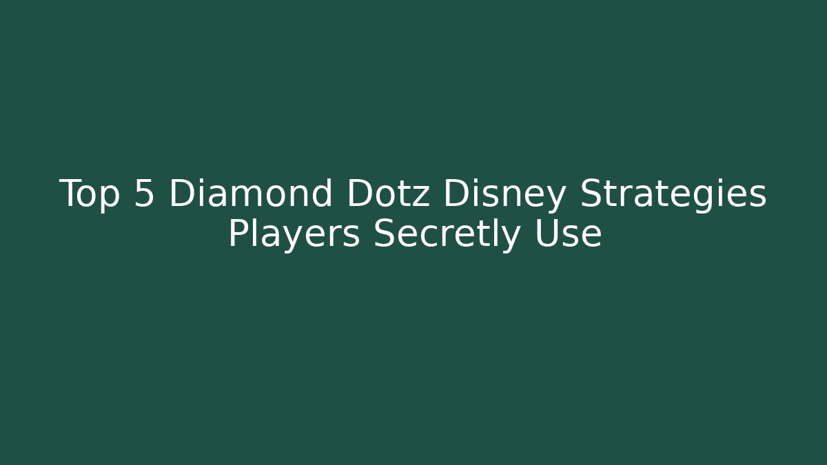 Top 5 Diamond Dotz Disney Strategies Players Secretly Use