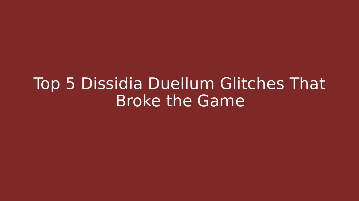 Top 5 Dissidia Duellum Glitches That Broke the Game - Vintage E-Juice
