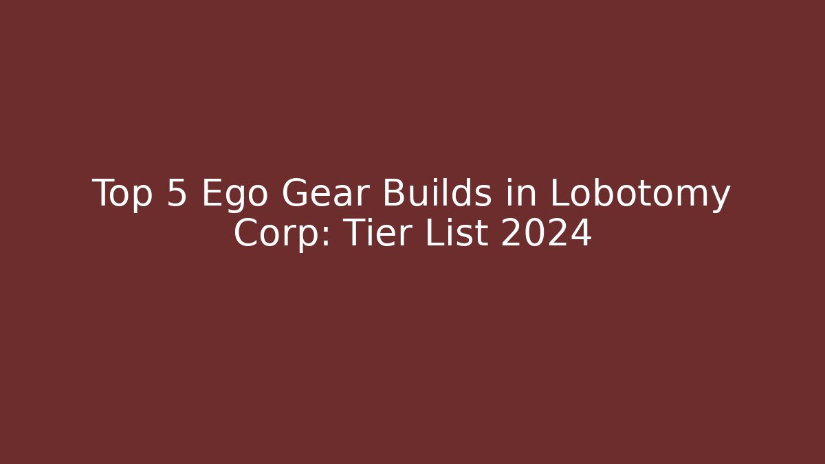 Top 5 Ego Gear Builds in Lobotomy Corp: Tier List 2024