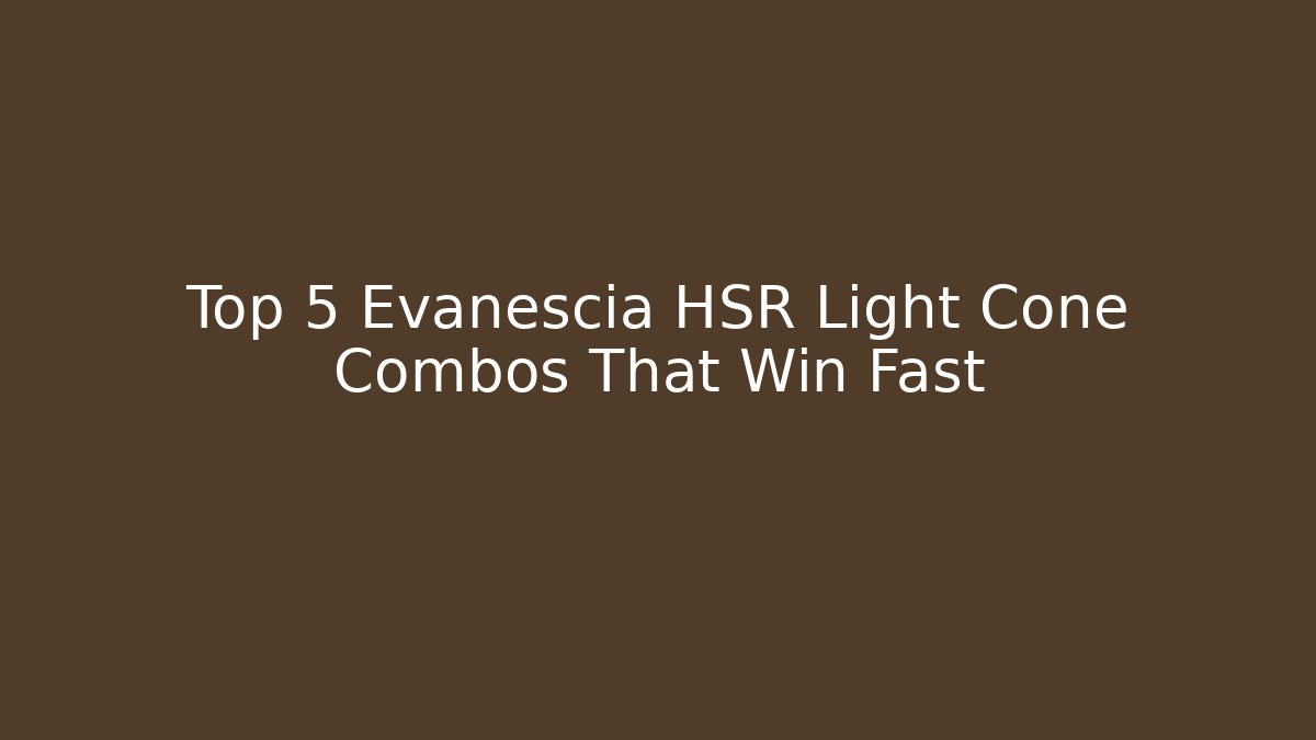 Top 5 Evanescia HSR Light Cone Combos That Win Fast