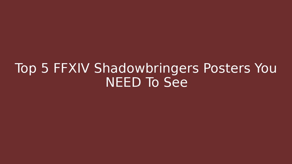 Top 5 FFXIV Shadowbringers Posters You NEED To See