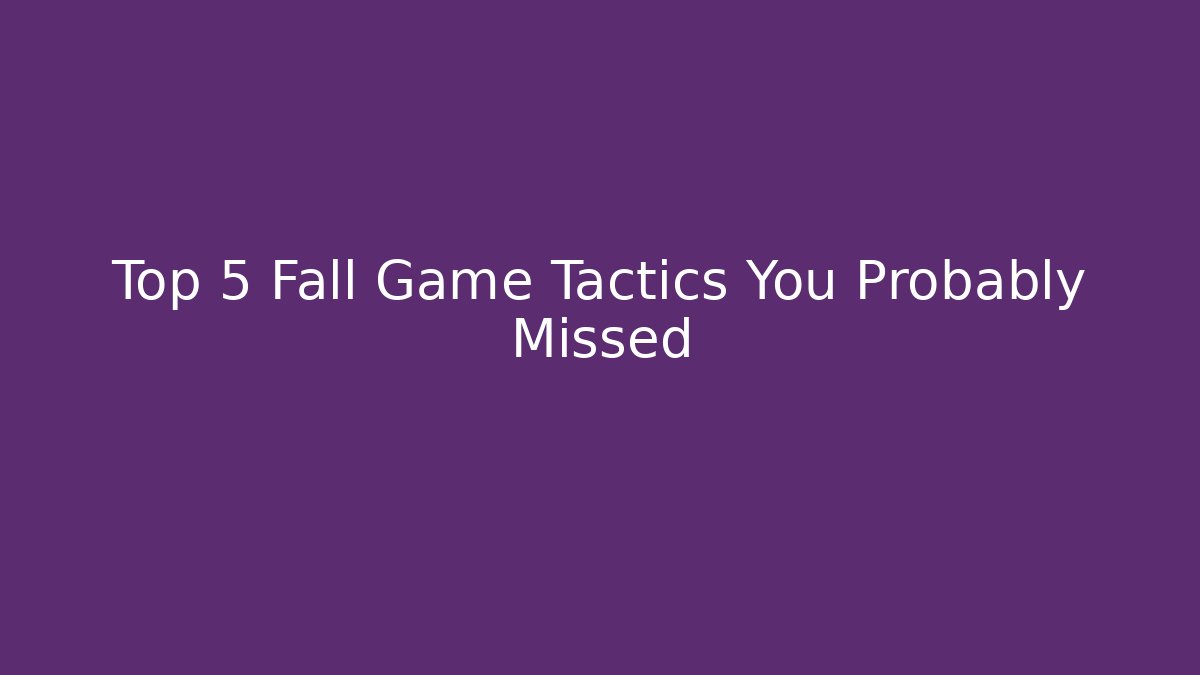 Top 5 Fall Game Tactics You Probably Missed - Vintage E-Juice