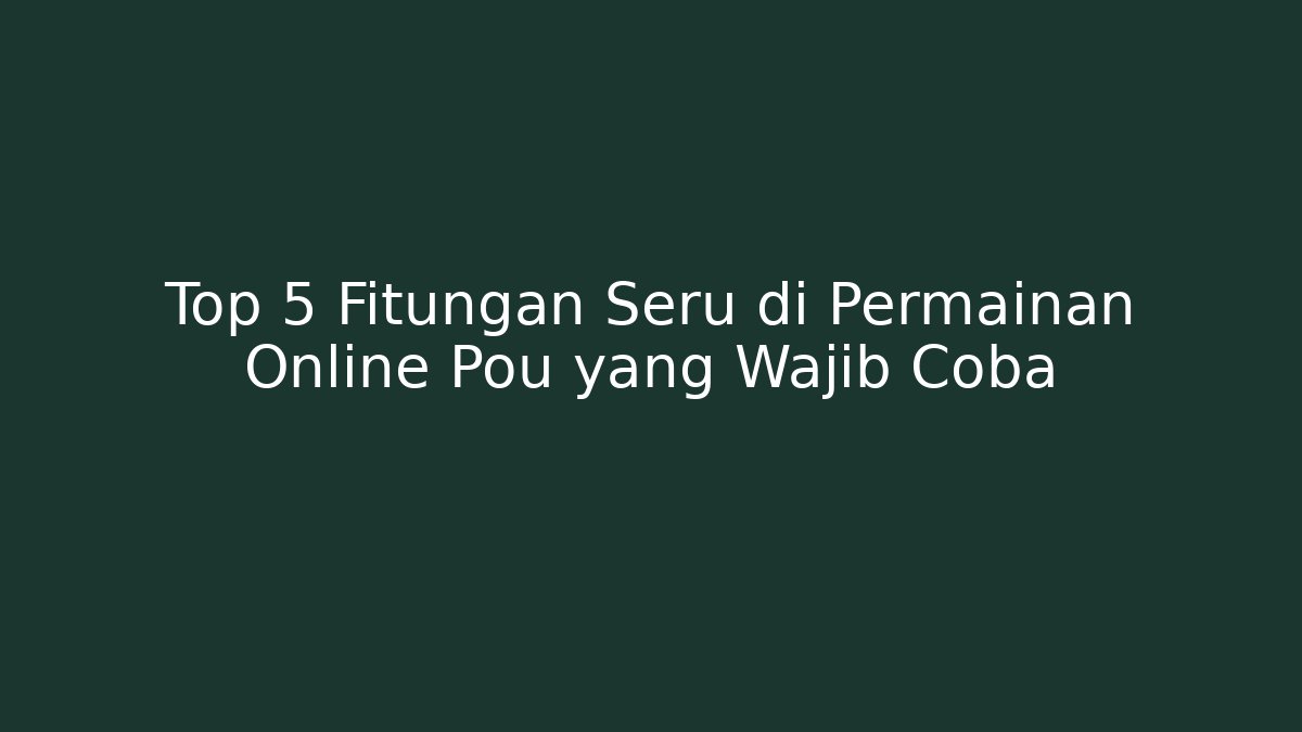 Top 5 Fitungan Seru di Permainan Online Pou yang Wajib Coba