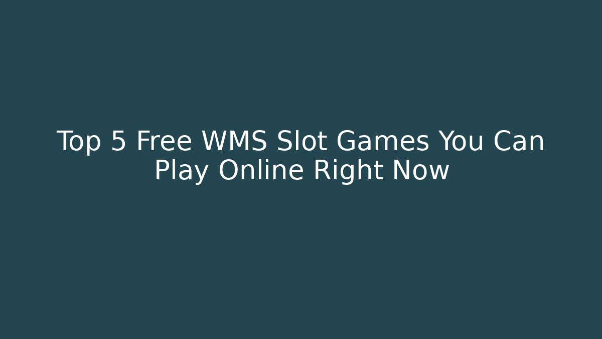 Top 5 Free WMS Slot Games You Can Play Online Right Now