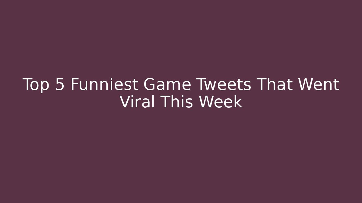 Top 5 Funniest Game Tweets That Went Viral This Week