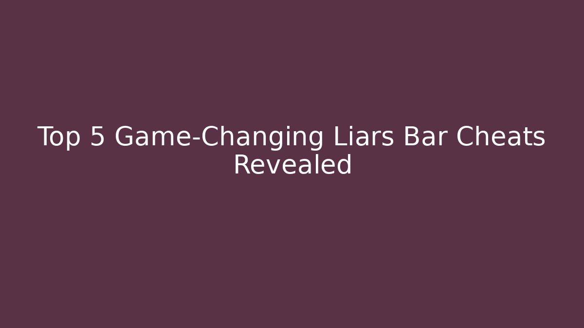 Top 5 Game-Changing Liars Bar Cheats Revealed