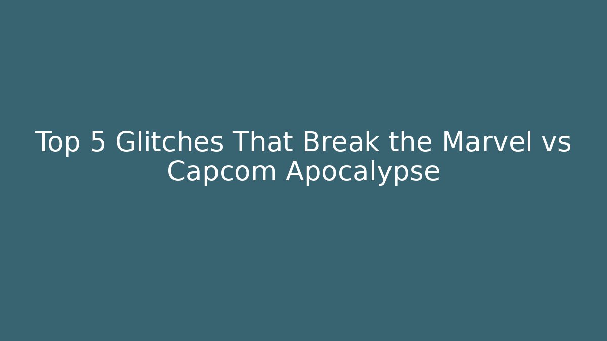 Top 5 Glitches That Break the Marvel vs Capcom Apocalypse