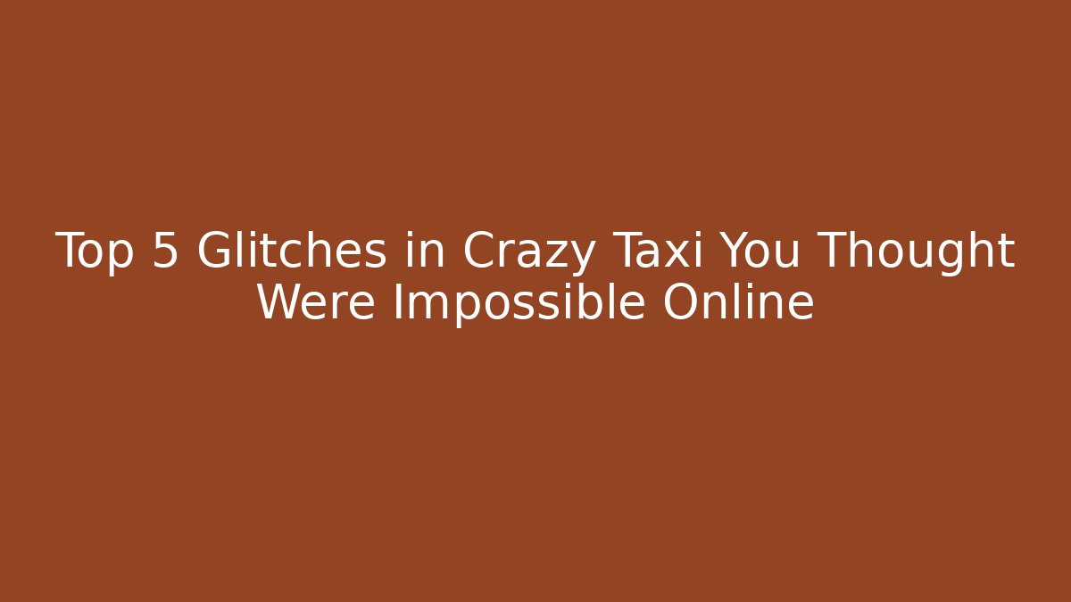 Top 5 Glitches in Crazy Taxi You Thought Were Impossible Online