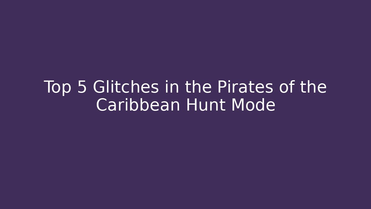 Top 5 Glitches in the Pirates of the Caribbean Hunt Mode