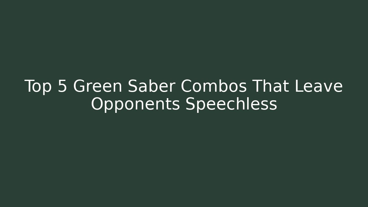 Top 5 Green Saber Combos That Leave Opponents Speechless - Vintage E-Juice