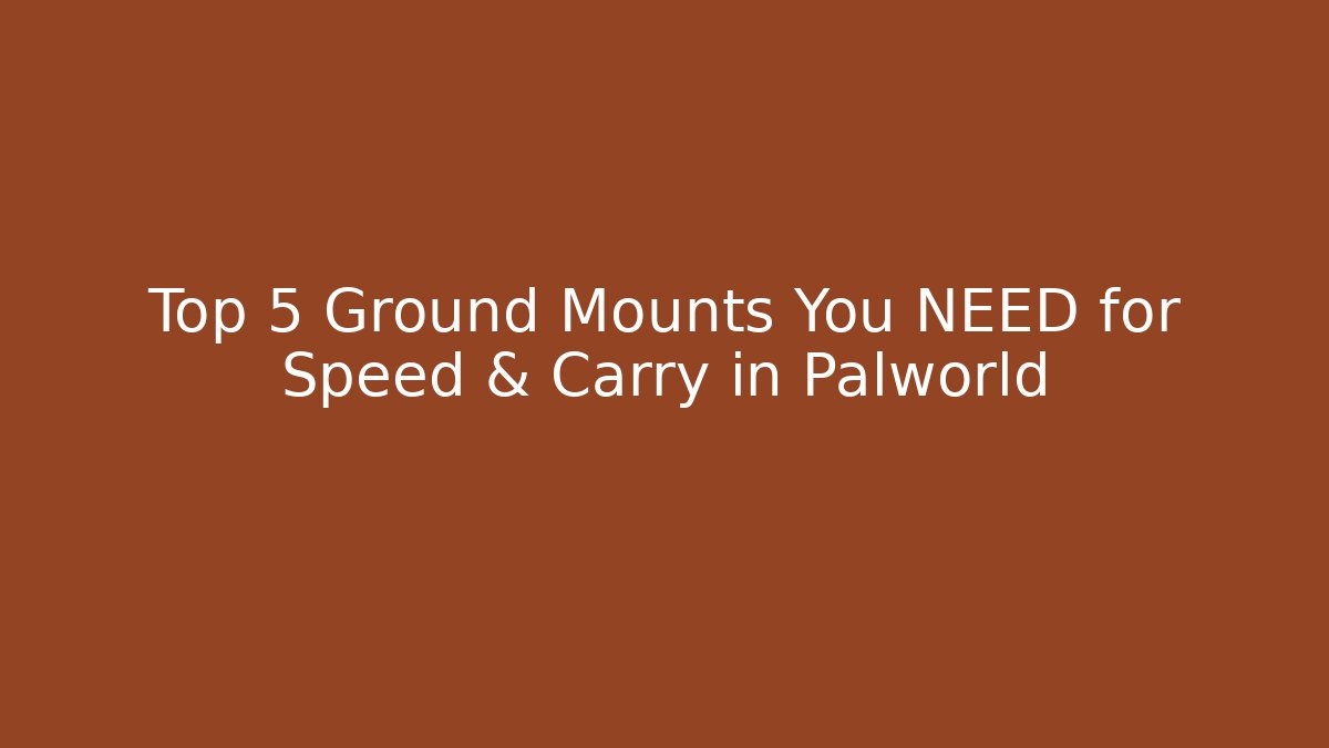 Top 5 Ground Mounts You NEED for Speed & Carry in Palworld