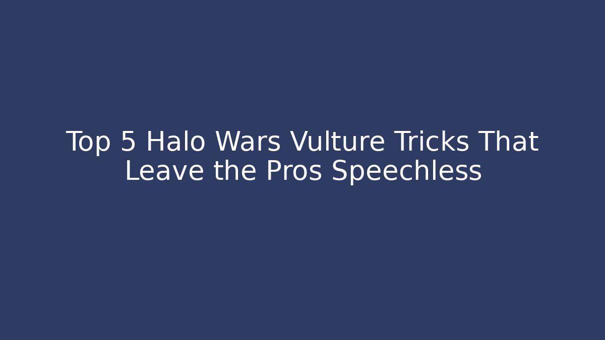 Top 5 Halo Wars Vulture Tricks That Leave the Pros Speechless