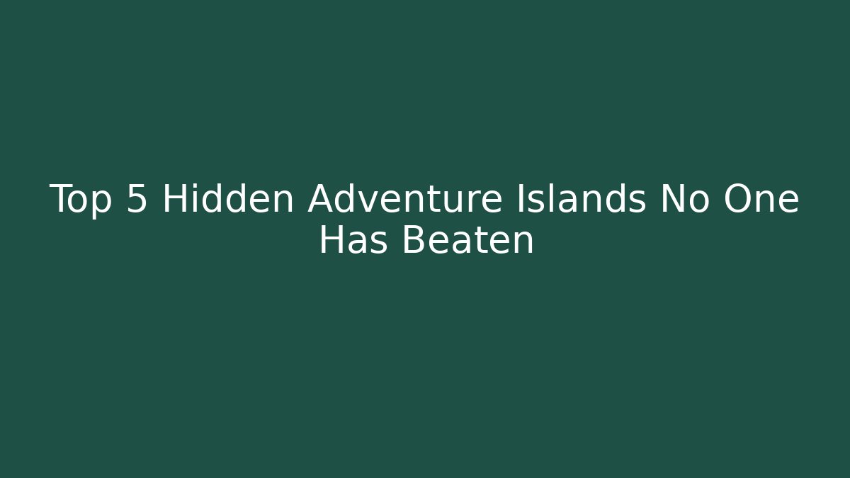 Top 5 Hidden Adventure Islands No One Has Beaten - Vintage E-Juice