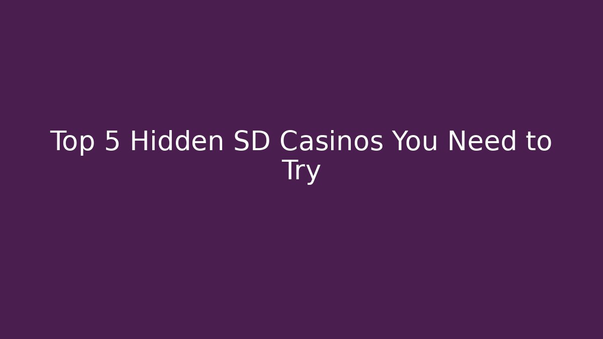Top 5 Hidden SD Casinos You Need to Try
