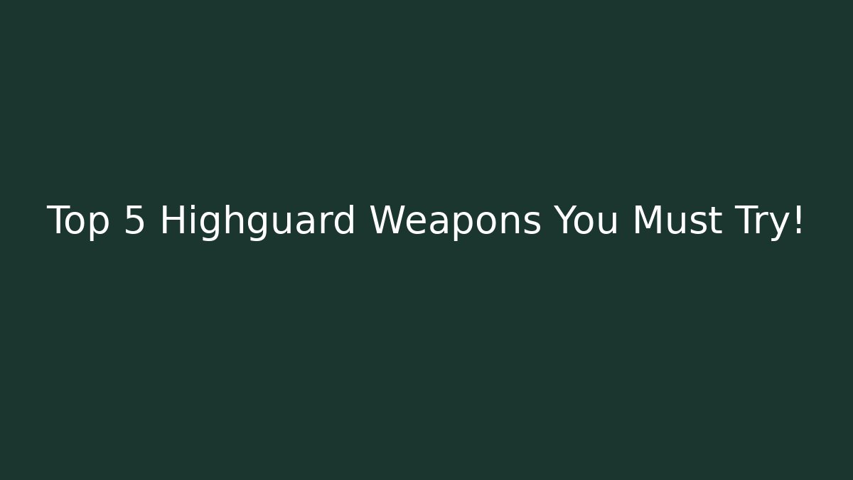 Top 5 Highguard Weapons You Must Try!