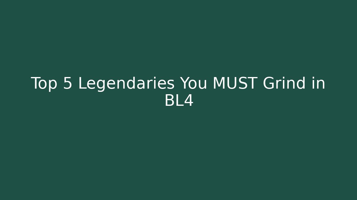 Top 5 Legendaries You MUST Grind in BL4