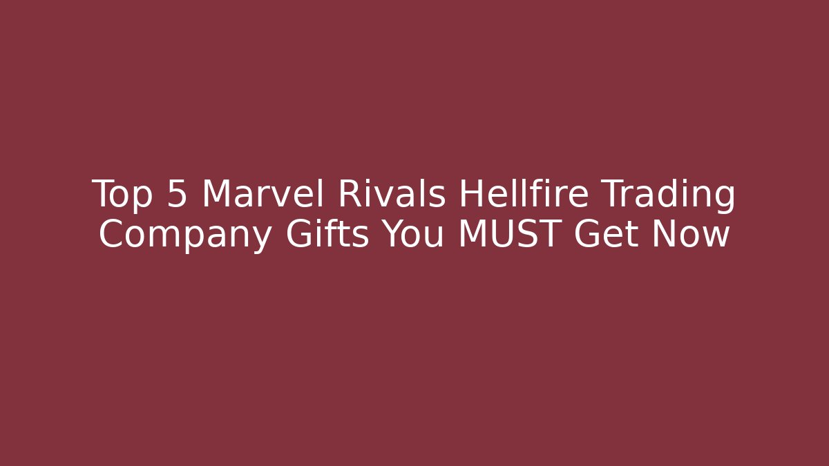 Top 5 Marvel Rivals Hellfire Trading Company Gifts You MUST Get Now