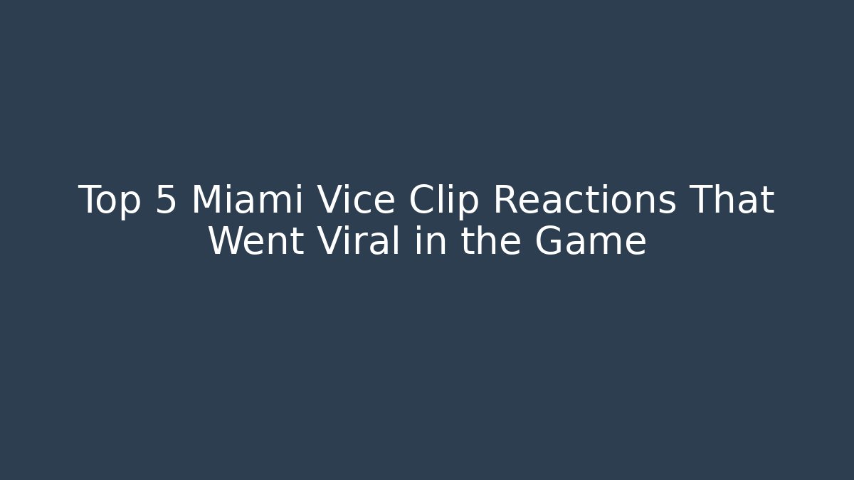 Top 5 Miami Vice Clip Reactions That Went Viral in the Game