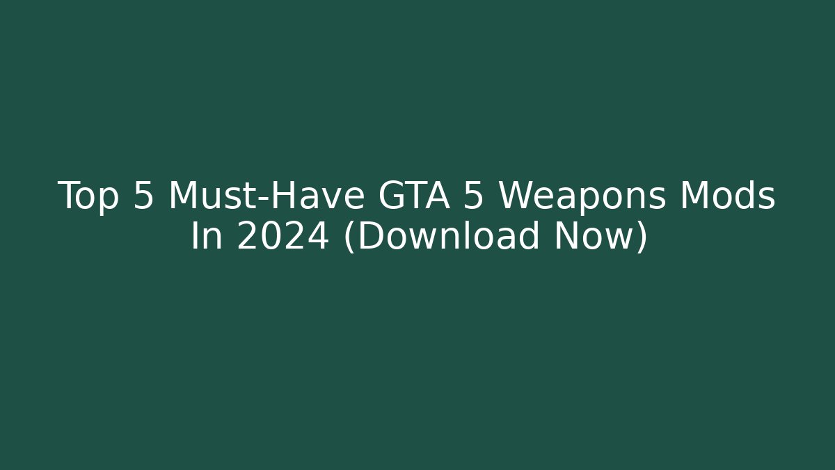 Top 5 Must-Have GTA 5 Weapons Mods In 2024 (Download Now) - Vintage E-Juice
