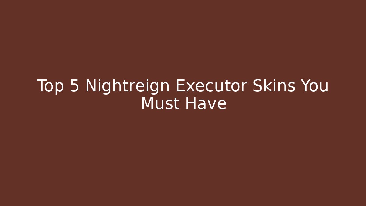 Top 5 Nightreign Executor Skins You Must Have - Vintage E-Juice