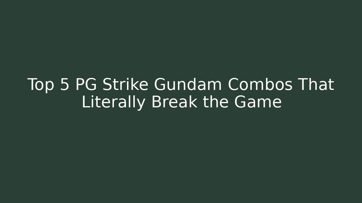 Top 5 PG Strike Gundam Combos That Literally Break the Game