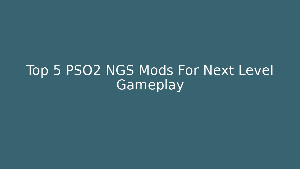 Top 5 PSO2 NGS Mods For Next Level Gameplay