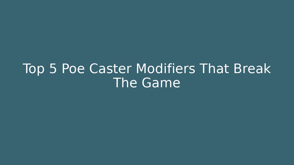 Top 5 Poe Caster Modifiers That Break The Game