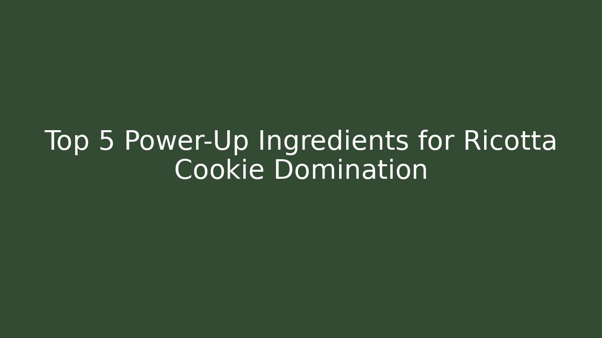 Top 5 Power-Up Ingredients for Ricotta Cookie Domination