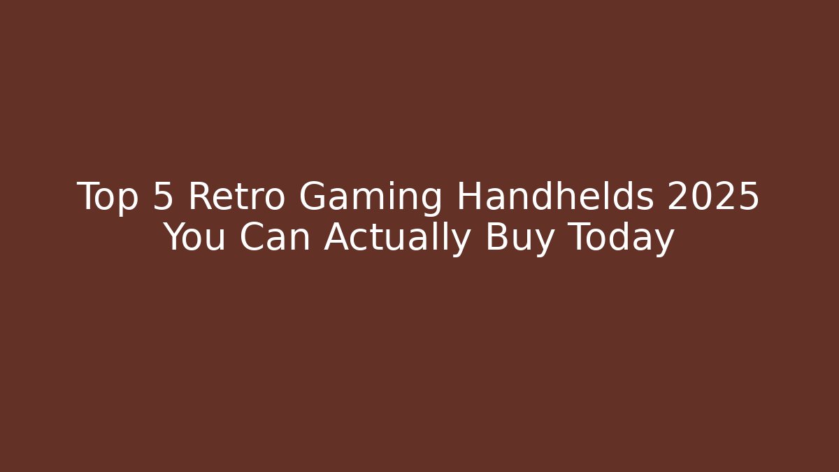 Top 5 Retro Gaming Handhelds 2025 You Can Actually Buy Today