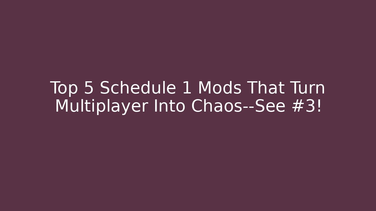 Top 5 Schedule 1 Mods That Turn Multiplayer Into Chaos—See #3!