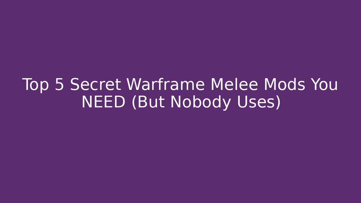 Top 5 Secret Warframe Melee Mods You NEED (But Nobody Uses)