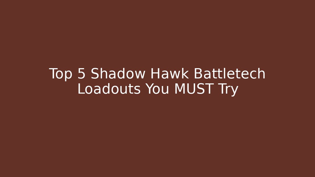 Top 5 Shadow Hawk Battletech Loadouts You MUST Try