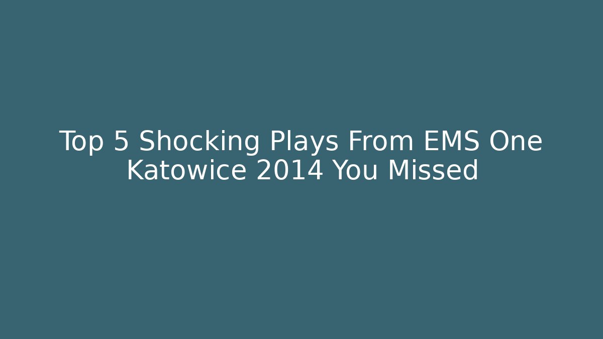 Top 5 Shocking Plays From EMS One Katowice 2014 You Missed