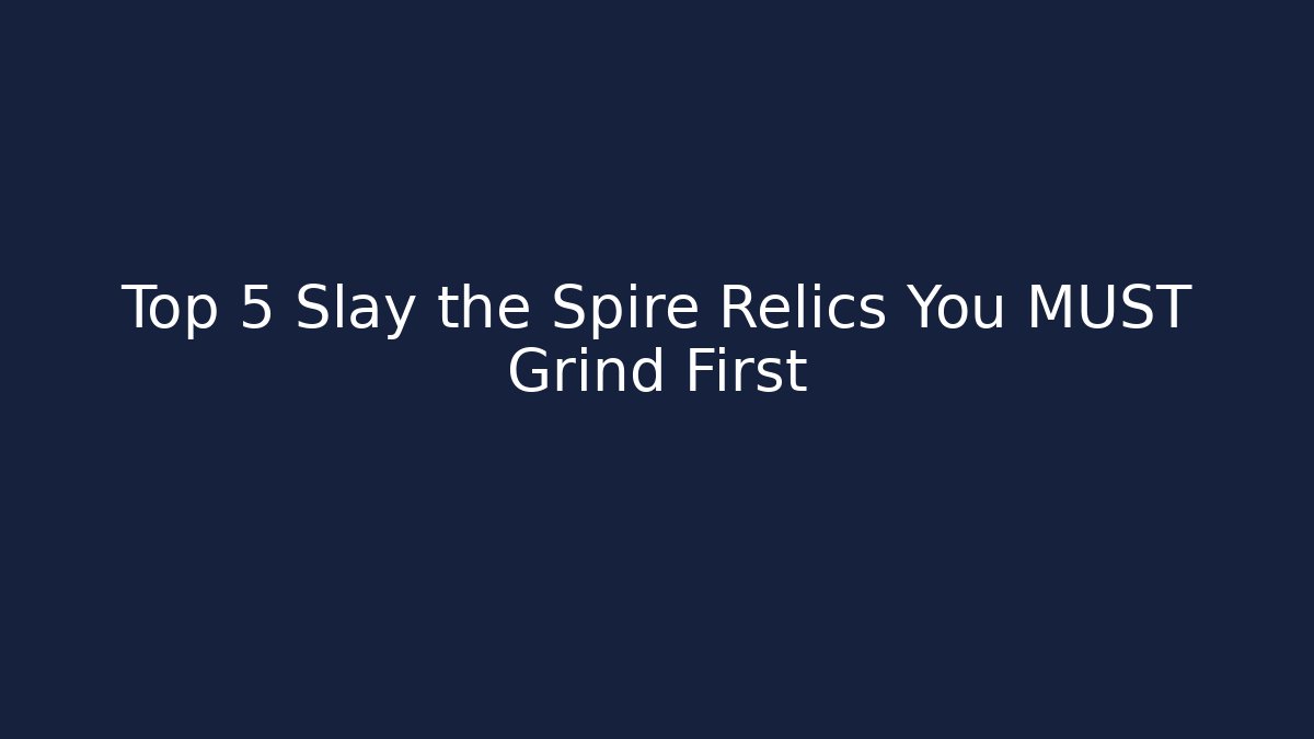 Top 5 Slay the Spire Relics You MUST Grind First - Vintage E-Juice
