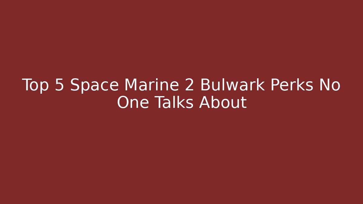 Top 5 Space Marine 2 Bulwark Perks No One Talks About