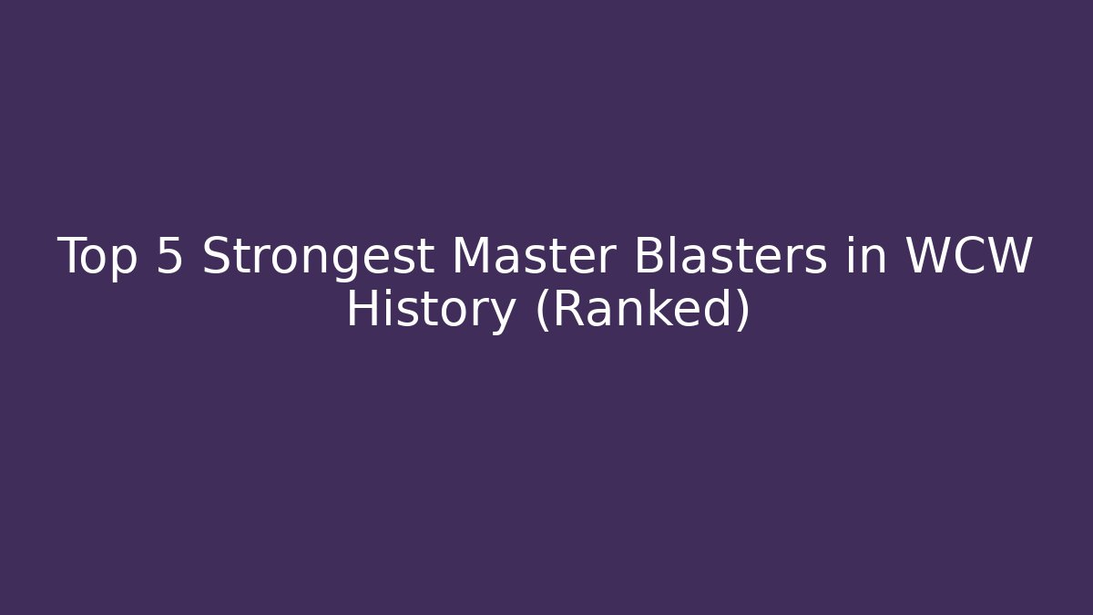 Top 5 Strongest Master Blasters in WCW History (Ranked)