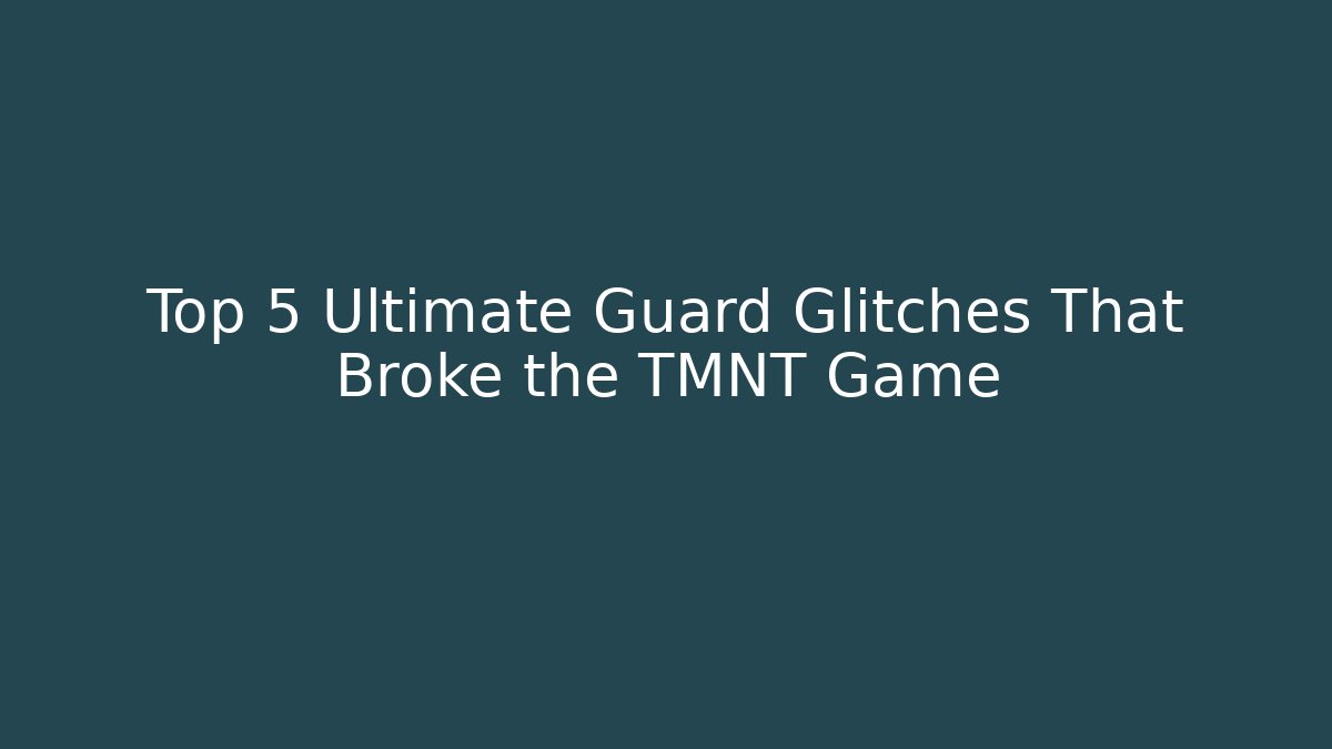 Top 5 Ultimate Guard Glitches That Broke the TMNT Game - Vintage E-Juice