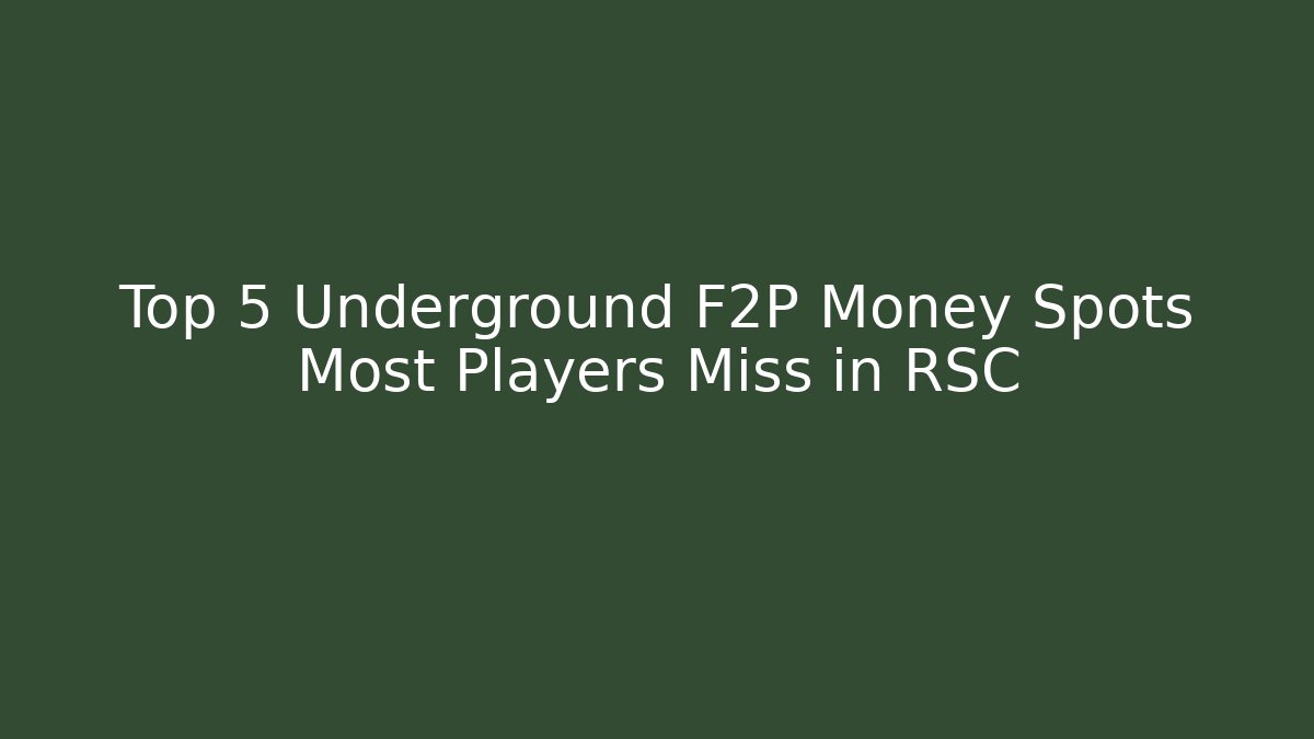 Top 5 Underground F2P Money Spots Most Players Miss in RSC