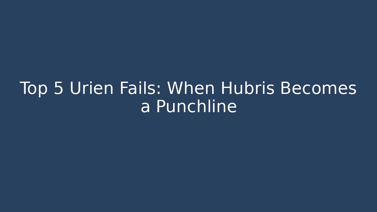 Top 5 Urien Fails: When Hubris Becomes a Punchline