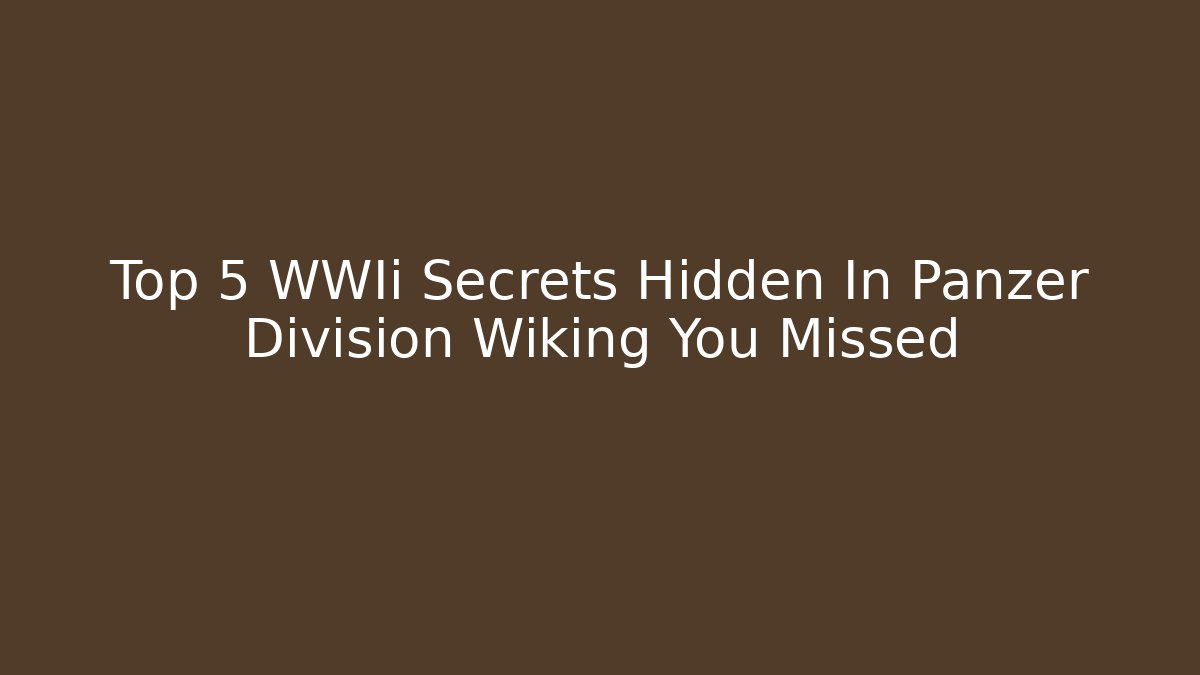 Top 5 WWIi Secrets Hidden In Panzer Division Wiking You Missed