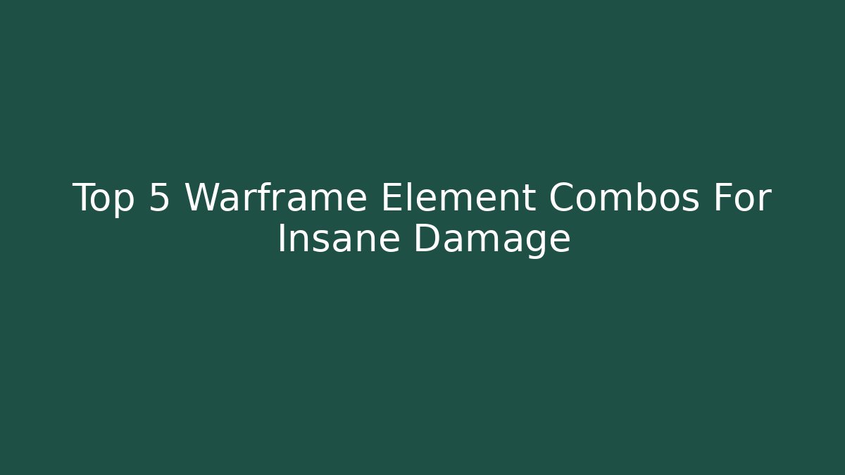 Top 5 Warframe Element Combos For Insane Damage - Vintage E-Juice