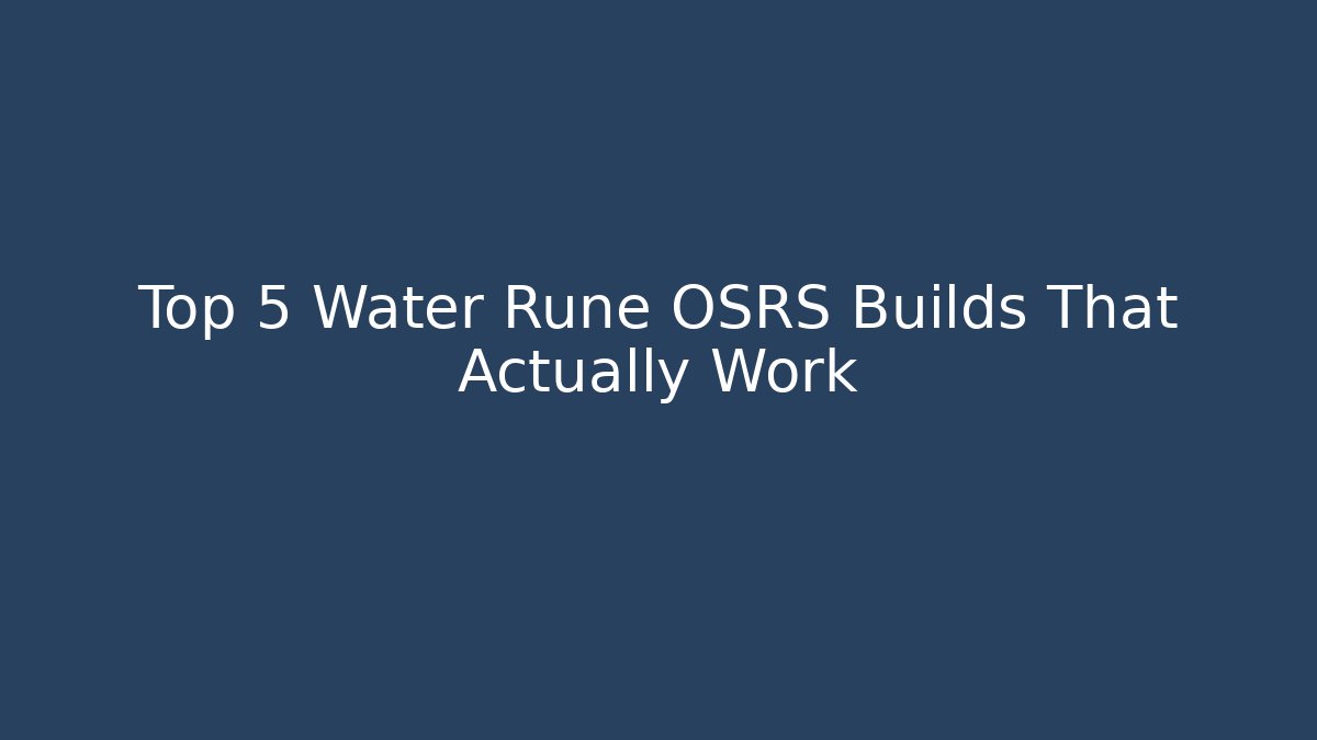 Top 5 Water Rune OSRS Builds That Actually Work