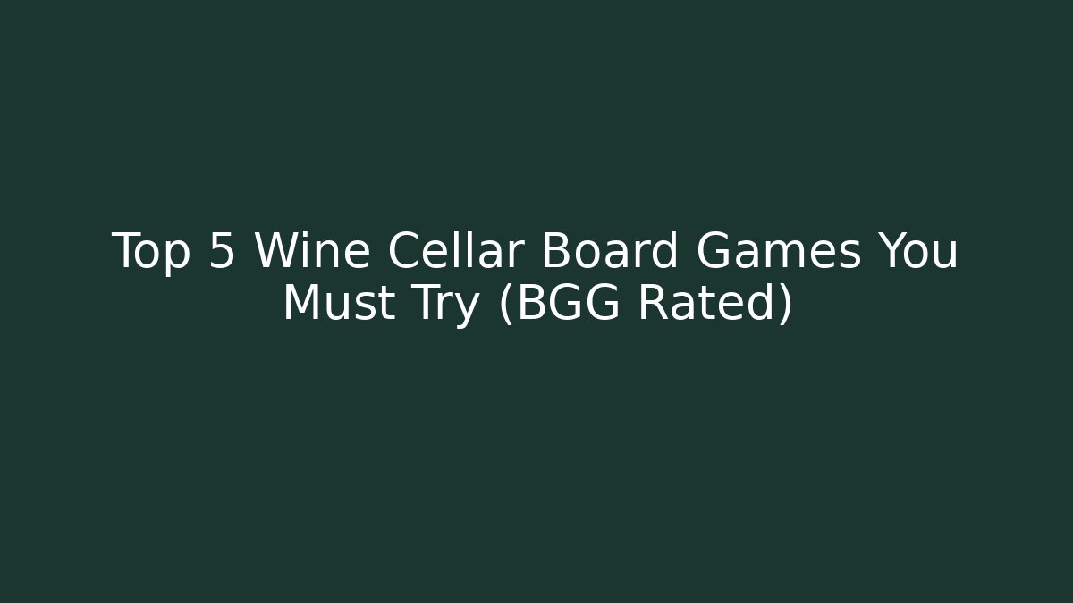 Top 5 Wine Cellar Board Games You Must Try (BGG Rated) - Vintage E-Juice