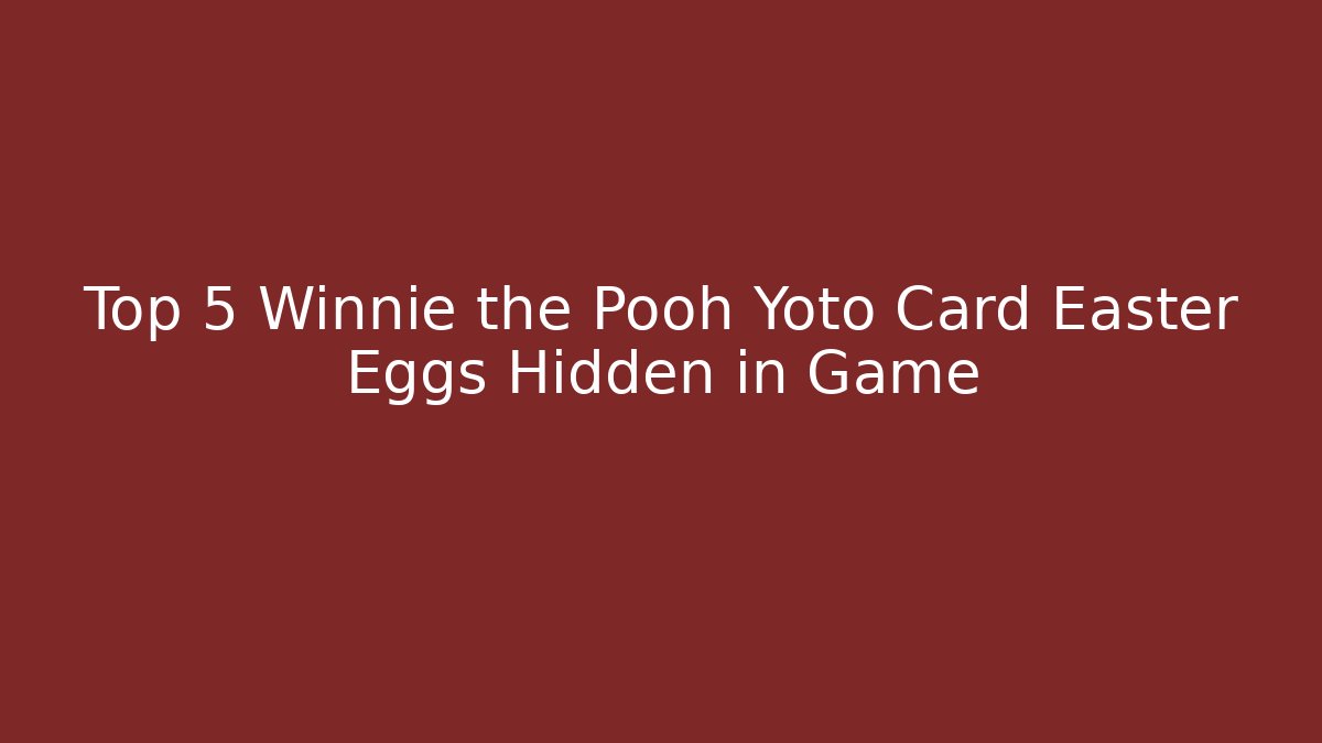 Top 5 Winnie the Pooh Yoto Card Easter Eggs Hidden in Game